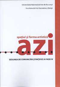 Spaţiul şi forma artistică azi - Sesiunea de comunicări ştiinţifice a F.A.D.D., 2011, Bucureşti Unarte