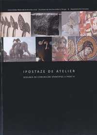 Ipostaze de atelier. Sesiune de Comunicări ştiinţifice FADD ediţia a III-a 2010 UNAB Unarte