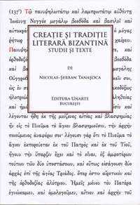 Creaţie şi tradiţie literară bizantină. Studii şi texte Unarte